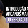 INTRODUÇÃO AOS ARCANOS MAIORES DO ZERO AO 10